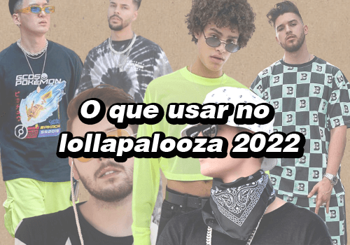O que usar no Lollapalooza 2022
