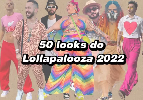 50 looks do Lollapalooza 2022