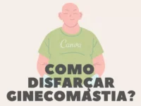 como disfarçar ginecomastia